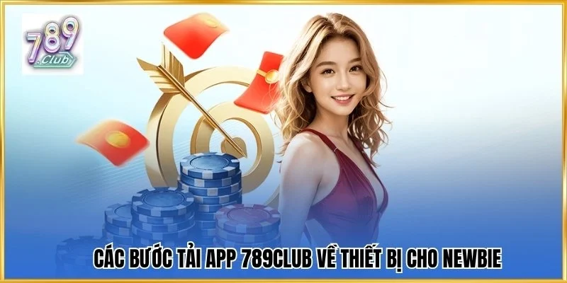 Các bước tải app 789Club về thiết bị cực nhanh chóng cho newbie