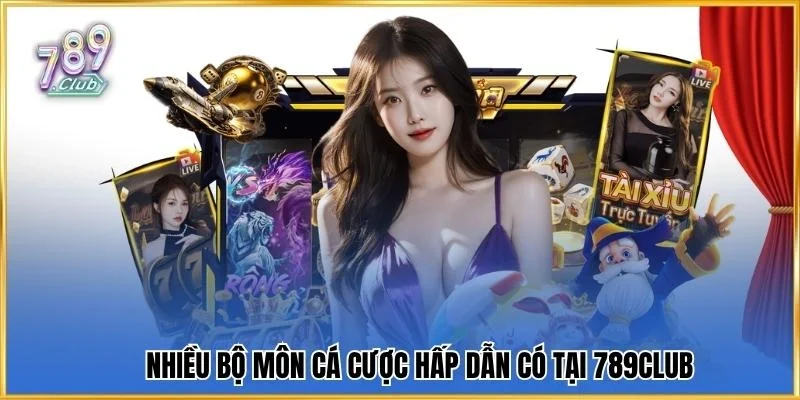Nhiều bộ môn cá cược hấp dẫn có tại 789Club