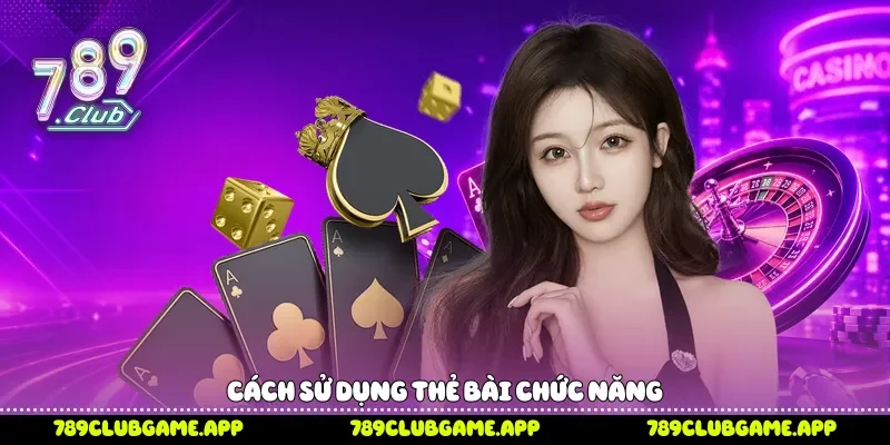 Cách sử dụng thẻ bài chức năng 