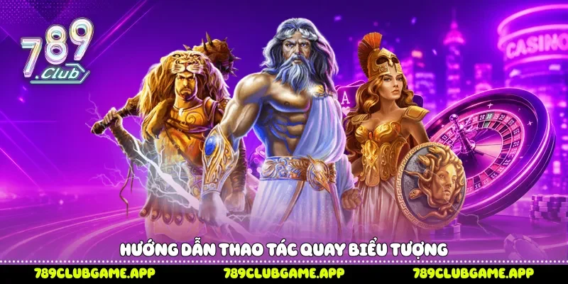 Nổ Hũ 789Club Khám Phá Luật Chơi Và Tính Năng Hấp Dẫn Hướng dẫn thao tác quay biểu tượng
