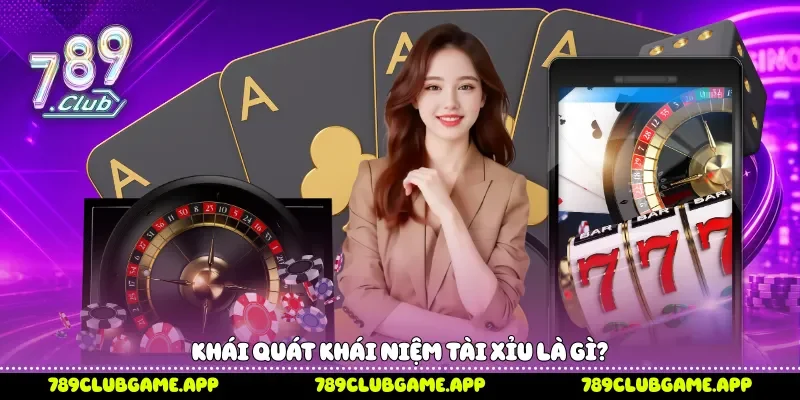 Khái quát khái niệm tài xỉu là gì?