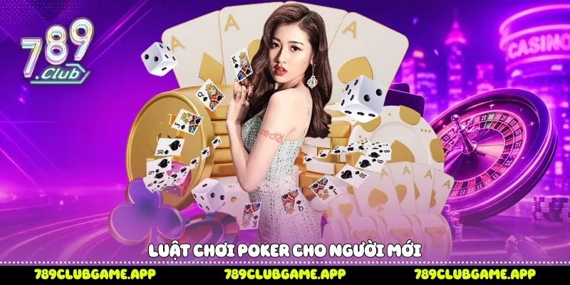 Luật chơi Poker cho người mới 