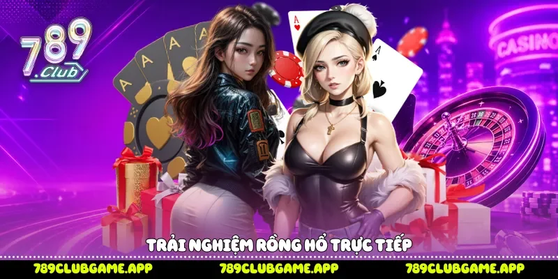 Trải nghiệm Rồng Hổ trực tiếp
