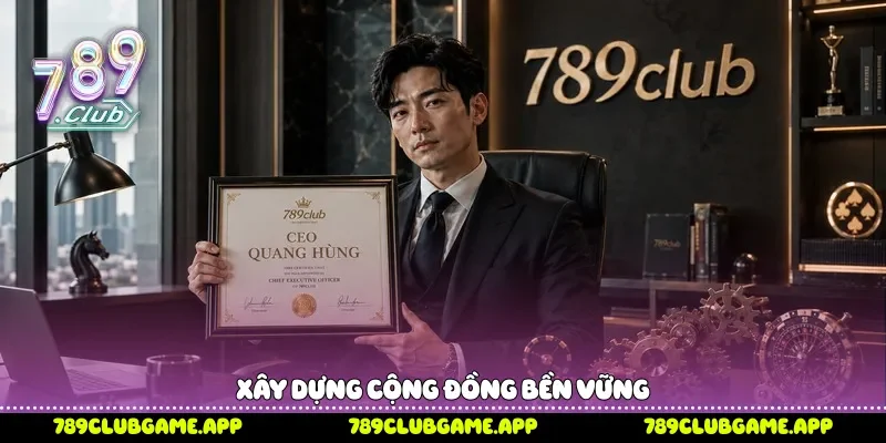 Tác Giả 789Club - CEO Quang Hùng Hé Lộ Hành Trình Phát Triển Xây dựng cộng đồng bền vững